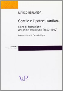 Copertina di 'Gentile e l'ipoteca kantiana. Linee di formazione del primo attualismo (1893-1912)'