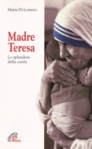 Copertina di 'Madre Teresa. Lo splendore della carità'