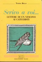 Scrivo a voi... Lettere di un vescovo ai catechisti - Bello Antonio
