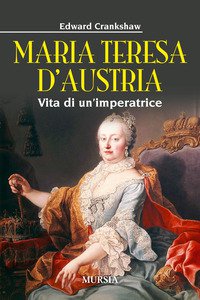 Copertina di 'Maria Teresa d'Austria. Vita di un'imperatrice'