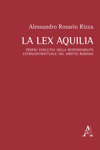 Copertina di 'La lex Aquilia. Profili evolutivi della responsabilit extracontrattuale nel diritto romano'