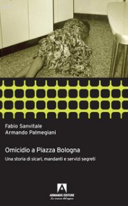 Copertina di 'Omicidio a piazza Bologna. Una storia di sicari, mandanti e servizi segreti'