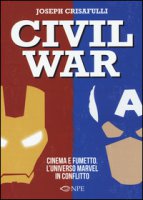 Civil war. Cinema e fumetto. L'universo Marvel in conflitto - Crisafulli Joseph