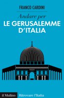 Andare per le Gerusalemme d'Italia - Franco Cardini