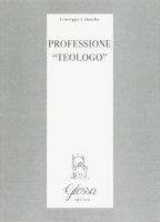 Professione «Teologo» - Colombo Giuseppe