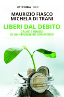 Liberi dal debito - Maurizio Fiasco, Michela Di Trani