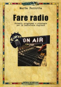 Copertina di 'Fare radio. Formati, programmi e strategie per la radiofonia digitale'