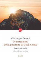 Le narrazioni della passione di Ges Cristo - Giuseppe Betori