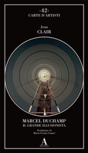 Copertina di 'Marcel Duchamp. Il grande illusionista'