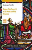 Papa Stefano II e la Monarchia franca - Giuseppe Scellini