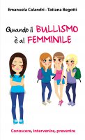 Quando il bullismo è al femminile - Emanuela Calandri , Tatiana Begotti