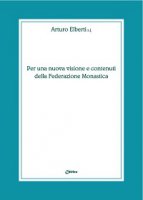 Per una nuova visione e contenuti della federazione monastica - Arturo Elberti
