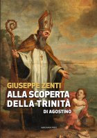 Alla scoperta della Trinità di Agostino - Giuseppe Zenti