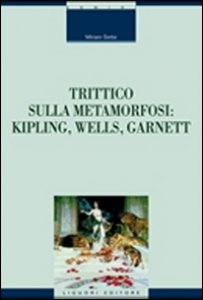 Copertina di 'Trittico sulla metamorfosi. Kipling, Wells e Garnett'