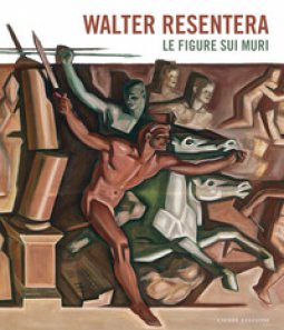 Copertina di 'Walter Resentera. Le figure sui muri. Ediz. a colori'