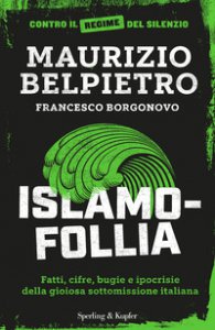 Copertina di 'Islamofollia. Fatti, cifre, bugie e ipocrisie della gioiosa sottomissione italiana'