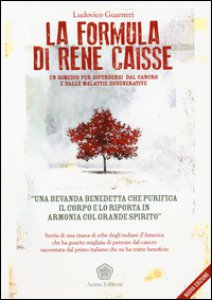 Copertina di 'La formula di René Caisse. Un rimedio per difendersi dal cancro e dalle malattie degenerative'