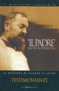 Copertina di 'Il Padre San Pio da Pietrelcina: la missione di salvare le anime: Testimonianze'