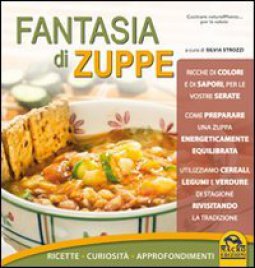 Copertina di 'Fantasia di zuppe. Ricette, curiosit, approfondimenti'