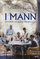 I Mann. Storia di una famiglia - Lahme Tilmann, Leonzio Elisa