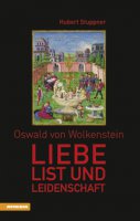 Oswald von Wolkenstein Liebe, List und Leidenschaft - Stuppner Hubert