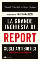 La grande inchiesta di Report sugli antibiotici - Giulio Valesini, Cataldo Ciccolella