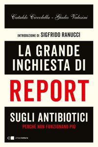 Copertina di 'La grande inchiesta di Report sugli antibiotici'
