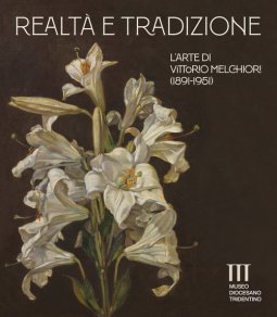 Copertina di 'Realt e tradizione. L'arte di Vittorio Melchiori (1891-1951). Catalogo della mostra (Museo Diocesano Tridentino).'