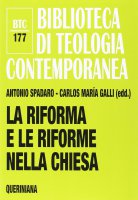 La riforma e le riforme nella Chiesa - Antonio Spadaro, Carlos María Galli