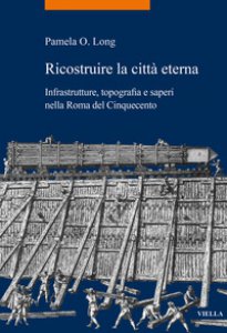 Copertina di 'Ricostruire la citt eterna. Infrastrutture, topografia e saperi nella Roma del Cinquecento'