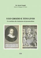 Ugo Grozio e Tito Livio. Un contributo alla rivalutazione del giusnaturalismo - Fagugli Alessio