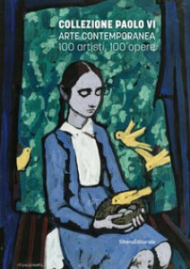 Copertina di 'Collezione Paolo VI Arte contemporanea. 100 artisti, 100 opere. Ediz. illustrata'