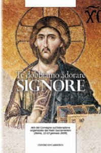 Copertina di 'Te dobbiamo adorare, Signore. Atti del Convegno sull'adorazione organizzato dal Padri Sacramentini (Roma, 12-13 gennaio 2009)'