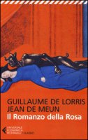 Il romanzo della rosa - Lorris Guillaume, Jean de Meun