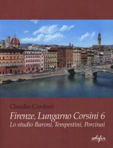 Copertina di 'Firenze, lungarno Corsini 6. Lo studio Baroni, Tempestini, Porcinai. Ediz. illustrata'