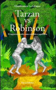 Copertina di 'Tarzan vs Robinson. Il rapporto sociale come conflitto e squilibrio'