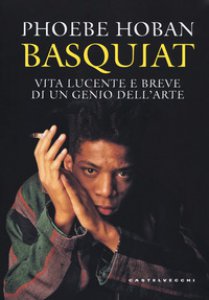 Copertina di 'Basquiat. Vita lucente e breve di un genio dell'arte'