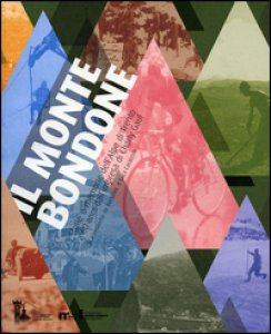 Copertina di 'Il Monte Bondone. Storie e memorie dell'Alpe di Trento a 60 anni dall'impresa di Charly Gaul'