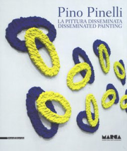 Copertina di 'Pino Pinelli. La pittura disseminata- Disseminated painting. Ediz. a colori'