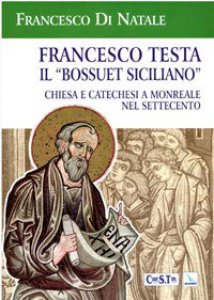 Copertina di 'Francesco Testa il «Bossuet siciliano». Chiesa e catechesi a Monreale nel Settecento'