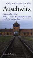 Auschwitz. Guida alla visita dell'ex campo di concentramento e del sito memoriale - Saletti Carlo, Sessi Frediano