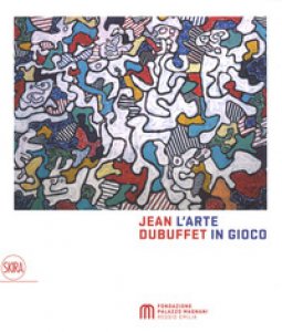 Copertina di 'Jean Dubuffet. L'arte in gioco. Materia e spirito (1943-1985). Ediz. a colori'