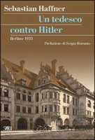 Un tedesco contro Hitler. Berlino 1933 - Haffner Sebastian