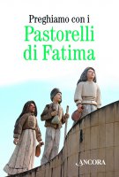 Preghiamo con i pastorelli di Fatima - Aa. Vv.