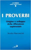 I proverbi. Origine e sviluppo della riflessione sapienziale - Marconcini Benito