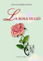 La Rosa di Giò - Giovanni Bergantino