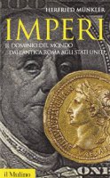 Imperi. Il dominio del mondo dall'antica Roma agli Stati Uniti - Mnkler Herfried