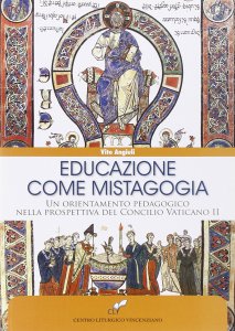 Copertina di 'Educazione come mistagogia. Un orientamento pedagogico nella prospettiva del Concilio Vaticano II'