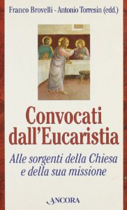 Copertina di 'Convocati dall'eucaristia. Alle sorgenti della Chiesa e della sua missione'