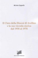 Clero della Diocesi di Avellino e la sua vicenda storica dal 1958 al 1978 - Zappella Michele